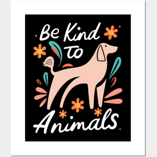 Be kind to animals Posters and Art